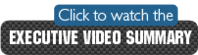 Graphic button with text 'Click to watch the Executive Video Summary' in blue and white.